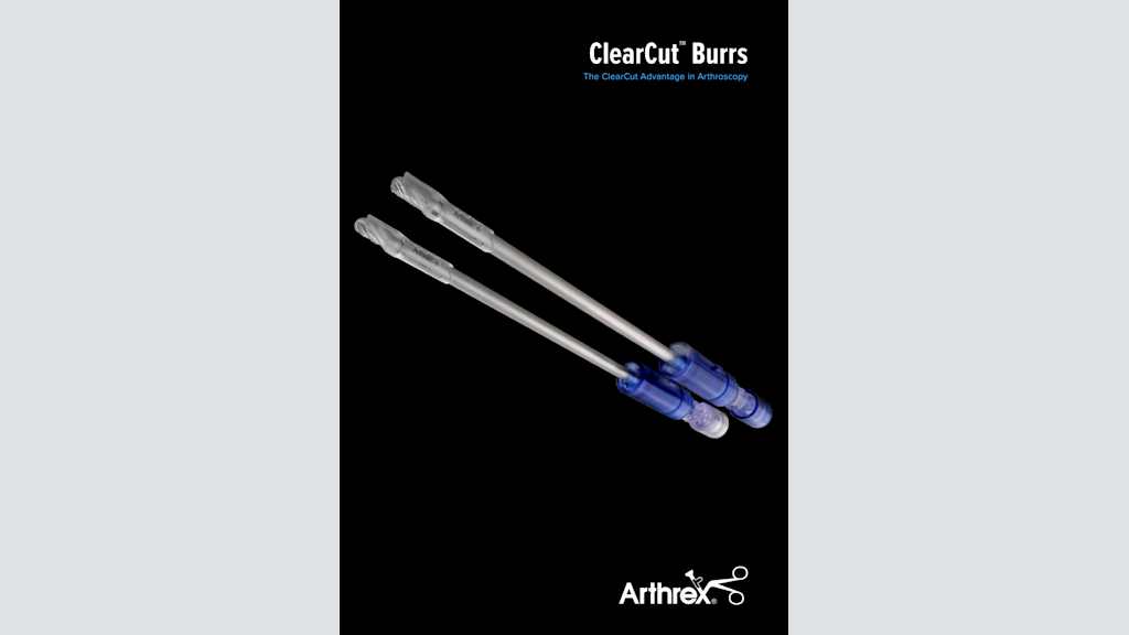 ClearCut™ Burrs - The ClearCut Advantage in Arthroscopy