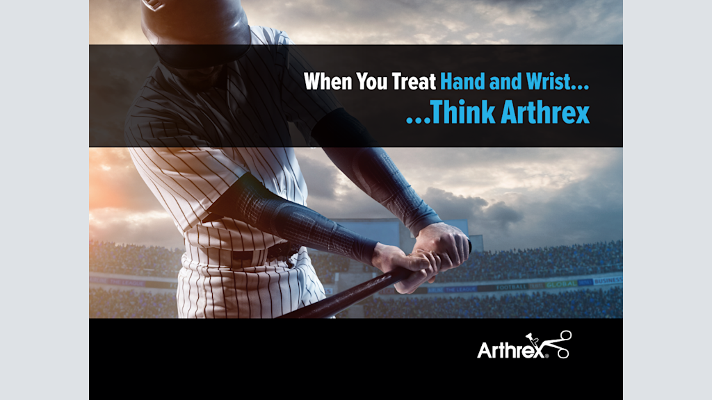 When You Treat Hand and Wrist... Think Arthrex