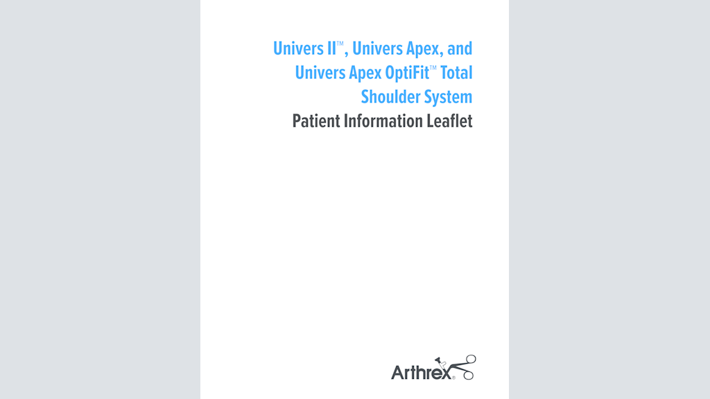 Univers II™, Univers Apex, and Univers Apex OptiFit™ Total Shoulder System - Patient Information Leaflet