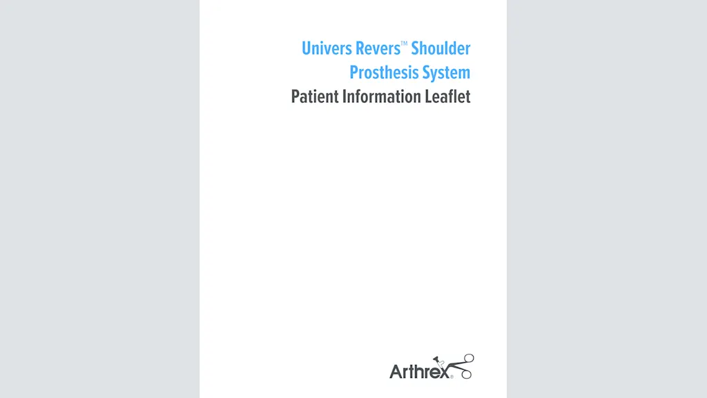 Univers Revers™ Shoulder Prosthesis System Patient Information Leaflet